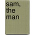 Sam, the Man