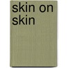 Skin on Skin door James Alden