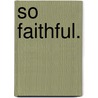 So Faithful. door David T. Gilbert