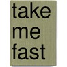 Take Me Fast by Zenina Masters