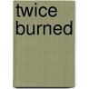Twice Burned door Pamela Burford