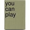 You Can Play by Brenda Loube