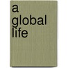 A Global Life by Wolfensohn James D.