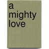 A Mighty Love door Anita Doreen Diggs