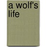 A Wolf's Life door Ellen Lawrence