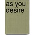 As You Desire
