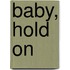 Baby, Hold On