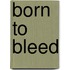 Born to Bleed