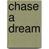 Chase a Dream