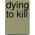 Dying to Kill