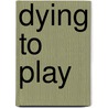 Dying to Play door Debra Webb