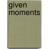 Given Moments by Tracy Lawson