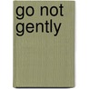Go Not Gently by Cath Staincliffe
