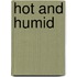 Hot and Humid