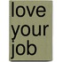 Love Your Job