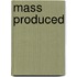 Mass Produced