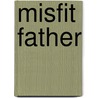Misfit Father door Ann Evans
