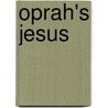 Oprah's Jesus door Kurt D. Bruner