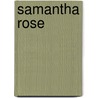 Samantha Rose by Ruth S. Baer