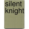 Silent Knight door Tori Phillips