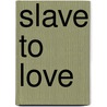Slave to Love door Michelle Reid