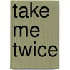 Take Me Twice by Isabel Sharpe