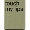 Touch My Lips door Bernard Veale
