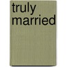 Truly Married by Phyllis Halldorson