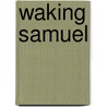 Waking Samuel by Daniel Coyle