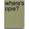 Where's Opie? door Donald Ross