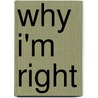 Why I'm Right by Tom Harris