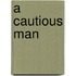 A Cautious Man