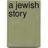 A Jewish Story by Sheldon M.C. Cohen