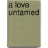 A Love Untamed