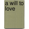 A Will To Love door Rosina Lesley