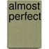 Almost Perfect