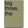 Big Three, The by Henry M. Morris