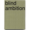 Blind Ambition door G.A. Hauser