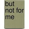 But Not for Me by Mona Ingram