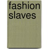 Fashion Slaves door Louise deTeliga