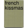 French Kissmas by Cathy Hapka