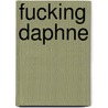 Fucking Daphne door Daphne Gottlieb