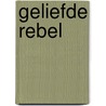 Geliefde Rebel door John Eldredge