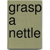 Grasp a Nettle door Betty Neels