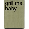 Grill Me, Baby door Sophia Knightly