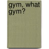 Gym, What Gym? door Cornel Chin