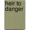 Heir to Danger by Valerie Parv