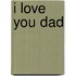 I Love You Dad