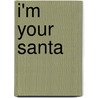 I'm Your Santa door Hyacinth C. Foster