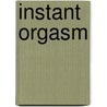Instant Orgasm door Ph.D. Vera Bodansky
